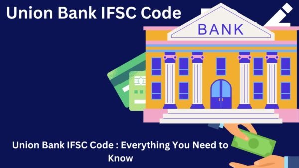 Union Bank IFSC Code : Everything You Need to Know